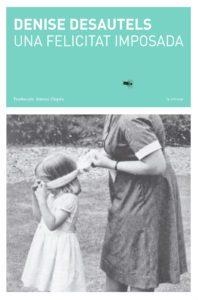 UNA FELICITAT IMPOSADA | 9788494662478 | DESAUTELS, DENISE | Llibreria L'Altell - Llibreria Online de Banyoles | Comprar llibres en català i castellà online - Llibreria de Girona