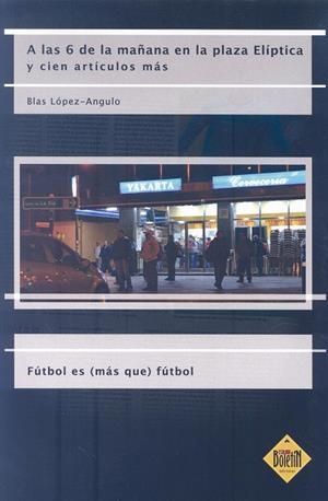 A LAS 6 DE LA MAÑANA EN LA PLAZA ELÍPTICA Y CIEN ARTÍCULOS MÁS | 9788494441448 | LÓPEZ-ANGULO, BLAS | Llibreria Online de Banyoles | Comprar llibres en català i castellà online