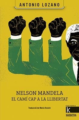 NELSON MANDELA. EL CAMÍ CAP A LA LLIBERTAT | 9788416804504 | LOZANO, ANTONIO | Llibreria L'Altell - Llibreria Online de Banyoles | Comprar llibres en català i castellà online - Llibreria de Girona