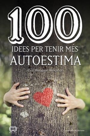 100 IDEES PER TENIR MÉS AUTOESTIMA | 9788490347492 | MENGUAL ALEXANDRI, EVA | Llibreria L'Altell - Llibreria Online de Banyoles | Comprar llibres en català i castellà online - Llibreria de Girona
