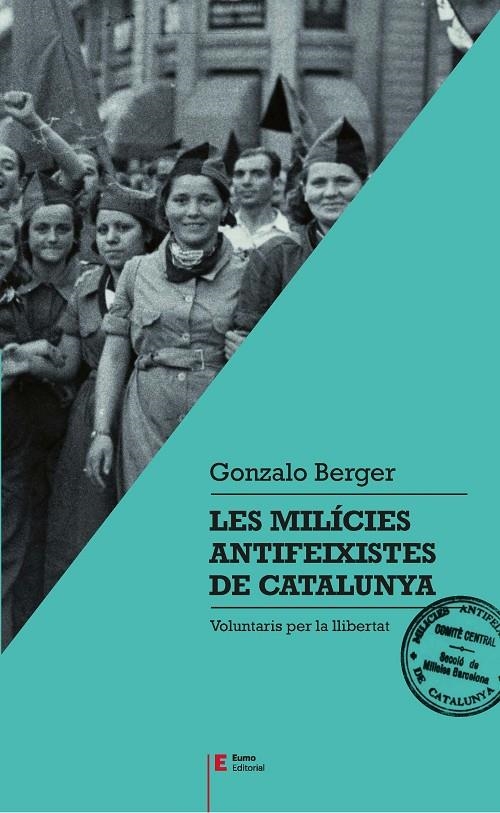 MILÍCIES ANTIFEIXISTES DE CATALUNYA, LES | 9788497666404 | BERGER MULATTIERI, GONZALO | Llibreria L'Altell - Llibreria Online de Banyoles | Comprar llibres en català i castellà online - Llibreria de Girona