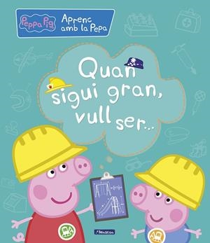 QUAN SIGUI GRAN, VULL SER... (APRENC AMB LA PORQUETA PEPA) | 9788448850708 | VARIOS AUTORES, | Llibreria L'Altell - Llibreria Online de Banyoles | Comprar llibres en català i castellà online - Llibreria de Girona