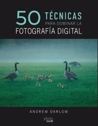 50 TÉCNICAS PARA DOMINAR LA FOTOGRAFÍA DIGITAL | 9788441540231 | DARLOW, ANDREW | Llibreria L'Altell - Llibreria Online de Banyoles | Comprar llibres en català i castellà online - Llibreria de Girona