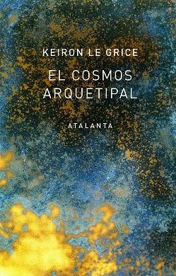 COSMOS ARQUETIPAL, EL | 9788494729768 | LE GRICE, KEIRON | Llibreria L'Altell - Llibreria Online de Banyoles | Comprar llibres en català i castellà online - Llibreria de Girona