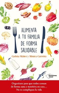 ALIMENTA A TU FAMILIA DE FORMA SALUDABLE | 9788417114923 | MÁÑEZ, CARLOTA/CARREIRA, MÓNICA | Llibreria L'Altell - Llibreria Online de Banyoles | Comprar llibres en català i castellà online - Llibreria de Girona