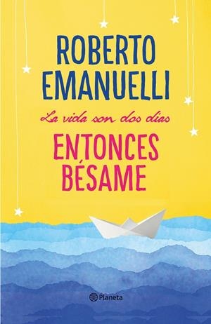 VIDA SON DOS DÍAS, ENTONCES BÉSAME, LA | 9788408195634 | EMANUELLI, ROBERTO | Llibreria Online de Banyoles | Comprar llibres en català i castellà online