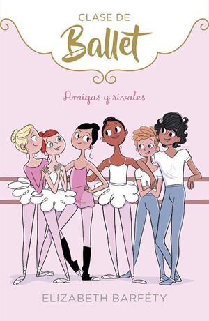 AMIGAS Y RIVALES (CLASE DE BALLET 1) | 9788417460402 | BARFETY, ELIZABETH | Llibreria Online de Banyoles | Comprar llibres en català i castellà online
