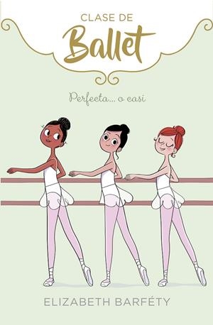 PERFECTA... O CASI (CLASE DE BALLET 2) | 9788417460419 | BARFETY, ELIZABETH | Llibreria Online de Banyoles | Comprar llibres en català i castellà online