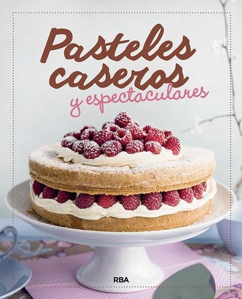 PASTELES CASEROS Y ESPECTACULARES | 9788424938345 | , REDACCION RBA LIBROS, S.A. | Llibreria L'Altell - Llibreria Online de Banyoles | Comprar llibres en català i castellà online - Llibreria de Girona