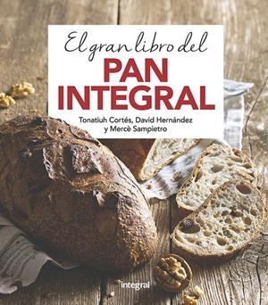 EL GRAN LIBRO DEL PAN INTEGRAL | 9788491181378 | CORTES ORTIZ, TONATIUH/SAMPIETRO MARURI, MERCE/HERNANDEZ RIPOLL, DAVID | Llibreria L'Altell - Llibreria Online de Banyoles | Comprar llibres en català i castellà online - Llibreria de Girona