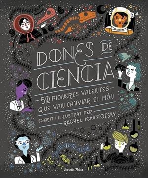 DONES DE CIÈNCIA | 9788491376323 | IGNOTOFSKY, RACHEL | Llibreria L'Altell - Llibreria Online de Banyoles | Comprar llibres en català i castellà online - Llibreria de Girona