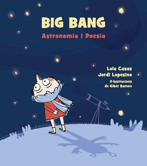 BIG BANG. ASTRONOMIA I POESIA. | 9788448942939 | CASAS, LOLA/LOPESINO, JORDI | Llibreria L'Altell - Llibreria Online de Banyoles | Comprar llibres en català i castellà online - Llibreria de Girona