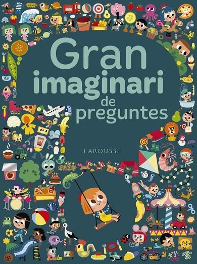 GRAN IMAGINARI DE PREGUNTES | 9788417273293 | LAROUSSE EDITORIAL | Llibreria L'Altell - Llibreria Online de Banyoles | Comprar llibres en català i castellà online - Llibreria de Girona