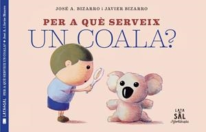 PER A QUÈ SERVEIX UN COALA? | 9788494918230 | BIZARRO, JAVIER | Llibreria L'Altell - Llibreria Online de Banyoles | Comprar llibres en català i castellà online - Llibreria de Girona