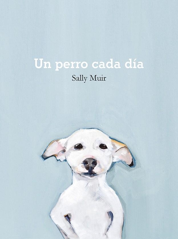 UN PERRO CADA DÍA | 9788425231797 | MUIR, SALLY | Llibreria L'Altell - Llibreria Online de Banyoles | Comprar llibres en català i castellà online - Llibreria de Girona