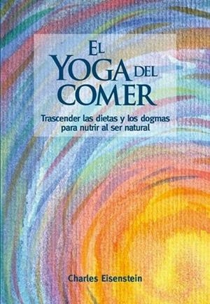 YOGA DEL COMER, EL | 9788415053897 | EISENSTEIN, CHARLES | Llibreria L'Altell - Llibreria Online de Banyoles | Comprar llibres en català i castellà online - Llibreria de Girona