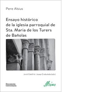 ENSAYO HISTÓRICO DE LA IGLESIA PARROQUIAL DE STA. MARIA DE LOS TURERS DE BAÑOLAS | 9788499844473 | ALSIUS, PERE | Llibreria L'Altell - Llibreria Online de Banyoles | Comprar llibres en català i castellà online - Llibreria de Girona