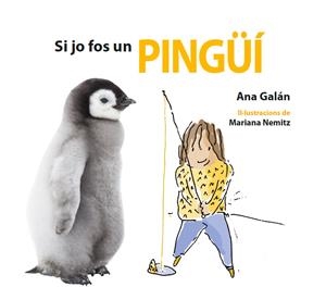 SI JO FOS UN PINGÜÍ | 9788417406486 | GALÁN, ANA | Llibreria L'Altell - Llibreria Online de Banyoles | Comprar llibres en català i castellà online - Llibreria de Girona