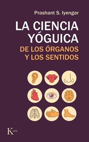 LA CIENCIA YÓGUICA DE LOS ÓRGANOS Y LOS SENTIDOS | 9788499886565 | IYENGAR, PRASHANT S. | Llibreria L'Altell - Llibreria Online de Banyoles | Comprar llibres en català i castellà online - Llibreria de Girona