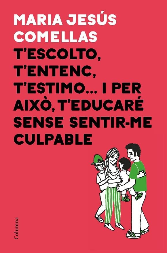 T'ESCOLTO, T'ENTENC, T'ESTIMO... I PER AIXÒ T'EDUCARÉ SENSE SENTIR-ME CULPABLE | 9788466424646 | COMELLAS, M. JESÚS | Llibreria L'Altell - Llibreria Online de Banyoles | Comprar llibres en català i castellà online - Llibreria de Girona
