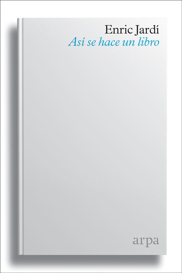 ASÍ SE HACE UN LIBRO | 9788416601790 | JARDÍ SOLER, ENRIC | Llibreria L'Altell - Llibreria Online de Banyoles | Comprar llibres en català i castellà online - Llibreria de Girona