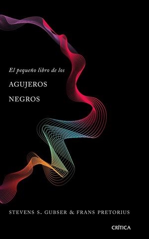PEQUEÑO LIBRO DE LOS AGUJEROS NEGROS, EL | 9788491990673 | GUBSER, STEVEN S./PRETORIUS, FRANS | Llibreria Online de Banyoles | Comprar llibres en català i castellà online