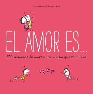 AMOR ES... 500 MANERAS DE MOSTRAR LO MUCHO QUE TE QUIERO, EL | 9788401023088 | SWERLING, LISA | Llibreria Online de Banyoles | Comprar llibres en català i castellà online