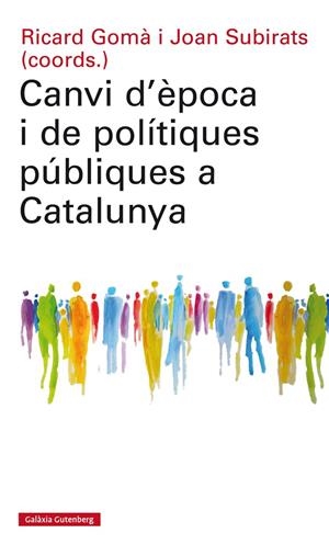 CANVI D'ÈPOCA I DE POLÍTIQUES PÚBLIQUES A CATALUNYA | 9788417355074 | GOMÀ, RICARD/SUBIRATS, JOAN (COORDS.) | Llibreria L'Altell - Llibreria Online de Banyoles | Comprar llibres en català i castellà online - Llibreria de Girona