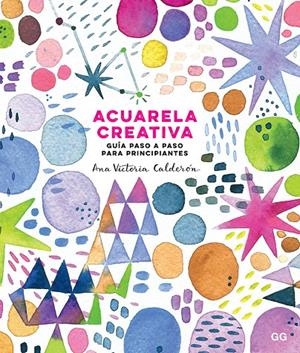 ACUARELA CREATIVA | 9788425231827 | CALDERÓN, ANA VICTORIA | Llibreria L'Altell - Llibreria Online de Banyoles | Comprar llibres en català i castellà online - Llibreria de Girona