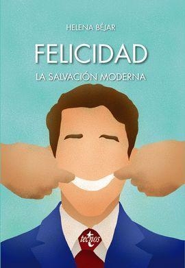 FELICIDAD: LA SALVACIÓN MODERNA | 9788430974191 | BÉJAR, HELENA | Llibreria L'Altell - Llibreria Online de Banyoles | Comprar llibres en català i castellà online - Llibreria de Girona