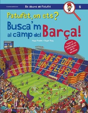 PATUFET, ON ETS? BUSCA'M AL CAMP DEL BARÇA! | 9788490347669 | ROIG PRADES, ROGER | Llibreria L'Altell - Llibreria Online de Banyoles | Comprar llibres en català i castellà online - Llibreria de Girona