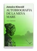 AUTOBIOGRAFIA DE LA MEVA MARE | 9788494904929 | KINCAID JAMAICA | Llibreria L'Altell - Llibreria Online de Banyoles | Comprar llibres en català i castellà online - Llibreria de Girona