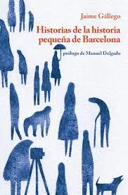 HISTORIAS DE LA HISTORIA PEQUEÑA DE BARCELONA | 9788494510847 | GÁLLEGO, JAIME | Llibreria L'Altell - Llibreria Online de Banyoles | Comprar llibres en català i castellà online - Llibreria de Girona