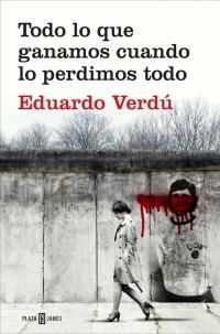 TODO LO QUE GANAMOS CUANDO LO PERDIMOS TODO | 9788401020759 | VERDÚ, EDUARDO | Llibreria Online de Banyoles | Comprar llibres en català i castellà online