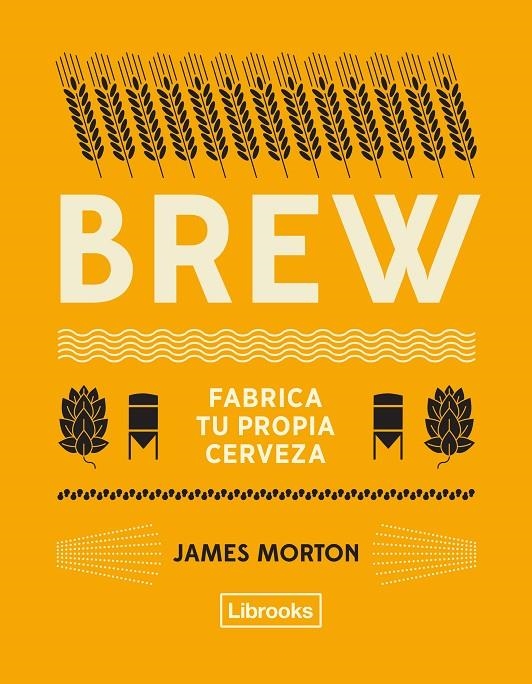 BREW: FABRICA TU PROPIA CERVEZA | 9788494872556 | MORTON, JAMES | Llibreria L'Altell - Llibreria Online de Banyoles | Comprar llibres en català i castellà online - Llibreria de Girona
