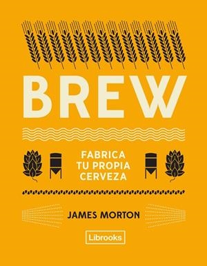 BREW: FABRICA TU PROPIA CERVEZA | 9788494872556 | MORTON, JAMES | Llibreria Online de Banyoles | Comprar llibres en català i castellà online