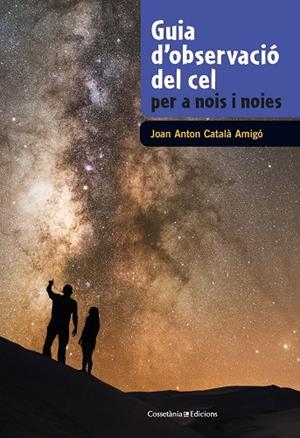 GUIA D'OBSERVACIÓ DEL CEL PER A NOIS I NOIES | 9788490348130 | CATALÀ AMIGÓ, JOAN ANTON | Llibreria Online de Banyoles | Comprar llibres en català i castellà online