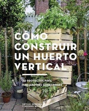 CÓMO CONSTRUIR UN HUERTO VERTICAL | 9788425229695 | MAAG, SIBYLLE/MAAG, REBEKKA/MAAG, MICHAEL | Llibreria Online de Banyoles | Comprar llibres en català i castellà online