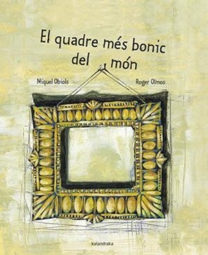 EL QUADRE MÉS BONIC DEL MÓN | 9788416804689 | OBIOLS, MIQUEL | Llibreria Online de Banyoles | Comprar llibres en català i castellà online