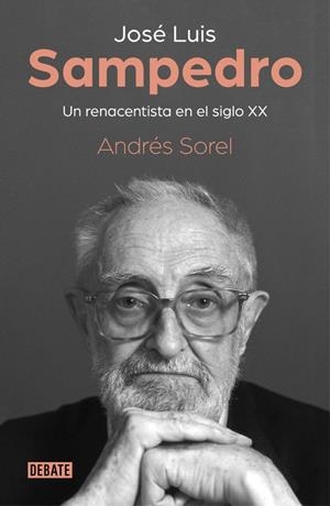JOSÉ LUIS SAMPEDRO. UN RENACENTISTA EN EL SIGLO XX | 9788499929279 | SOREL, ANDRÉS | Llibreria Online de Banyoles | Comprar llibres en català i castellà online