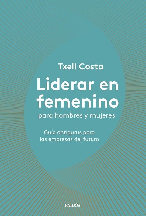 LIDERAR EN FEMENINO PARA HOMBRES Y MUJERES | 9788449335600 | COSTA, TXELL | Llibreria L'Altell - Llibreria Online de Banyoles | Comprar llibres en català i castellà online - Llibreria de Girona