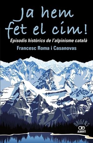 JA HEM FET EL CIM! EPISODIS HISTÒRICS DE L'ALPINISME CATAL?À | 9788472461697 | ROMA CASANOVAS, FRANCESC | Llibreria Online de Banyoles | Comprar llibres en català i castellà online