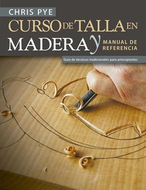 CURSO DE TALLA EN MADERA Y MANUAL DE REFERENCIA | 9788415053941 | PYE, CHRIS | Llibreria L'Altell - Llibreria Online de Banyoles | Comprar llibres en català i castellà online - Llibreria de Girona