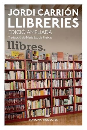 LLIBRERIES. EDICIÓN AMPLIADA | 9788417181741 | CARRIÓN, JORDI | Llibreria L'Altell - Llibreria Online de Banyoles | Comprar llibres en català i castellà online - Llibreria de Girona
