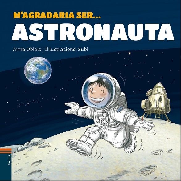 M'AGRADARIA SER ... ASTRONAUTA | 9788447938766 | OBIOLS LLOPART, ANNA | Llibreria L'Altell - Llibreria Online de Banyoles | Comprar llibres en català i castellà online - Llibreria de Girona