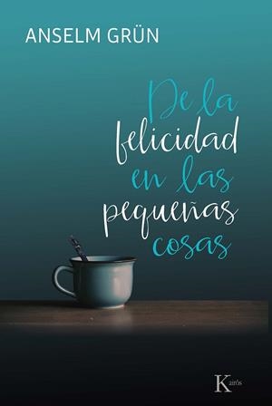 DE LA FELICIDAD EN LAS PEQUEÑAS COSAS | 9788499886695 | GRÜN, ANSELM | Llibreria L'Altell - Llibreria Online de Banyoles | Comprar llibres en català i castellà online - Llibreria de Girona