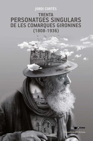 TRENTA PERSONATGES SINGULARS DE LES COMARQUES GIRONINES (1808-1936) | 9788490348086 | CORTÈS RODRÍGUEZ, JORDI | Llibreria L'Altell - Llibreria Online de Banyoles | Comprar llibres en català i castellà online - Llibreria de Girona