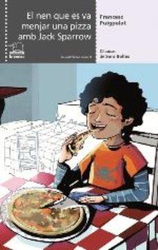 EL NEN QUE ES VA MENJAR UNA PIZZA AMB JACK SPARROW | 9788490264799 | PUIGPELAT I VALLS, FRANCESC | Llibreria L'Altell - Llibreria Online de Banyoles | Comprar llibres en català i castellà online - Llibreria de Girona