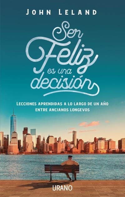 SER FELIZ ES UNA DECISIÓN | 9788416720477 | LELAND, JOHN | Llibreria L'Altell - Llibreria Online de Banyoles | Comprar llibres en català i castellà online - Llibreria de Girona
