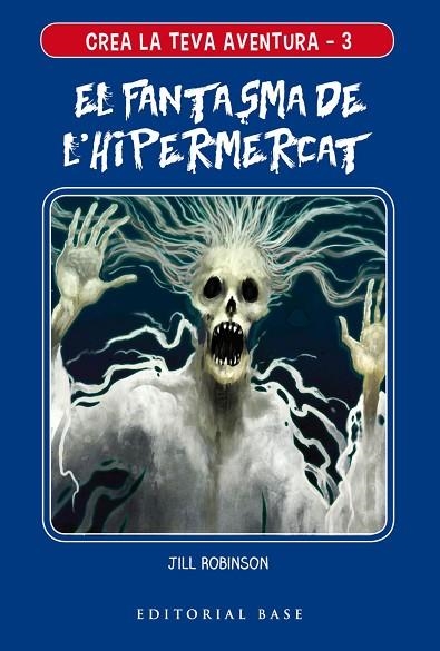 CREA LA TEVA AVENTURA 3. EL FANTASMA DE L'HIPERMERCAT | 9788417759117 | ROBINSON, JILL | Llibreria L'Altell - Llibreria Online de Banyoles | Comprar llibres en català i castellà online - Llibreria de Girona
